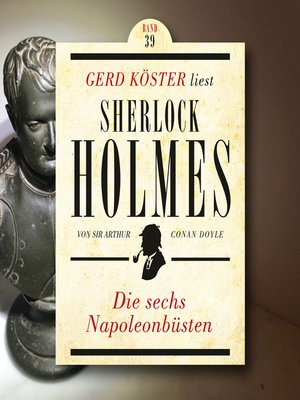 cover image of Die sechs Napoleonbüsten--Gerd Köster liest Sherlock Holmes, Band 39